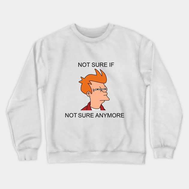 Not sure if not sure anymore Crewneck Sweatshirt by SirBobalot